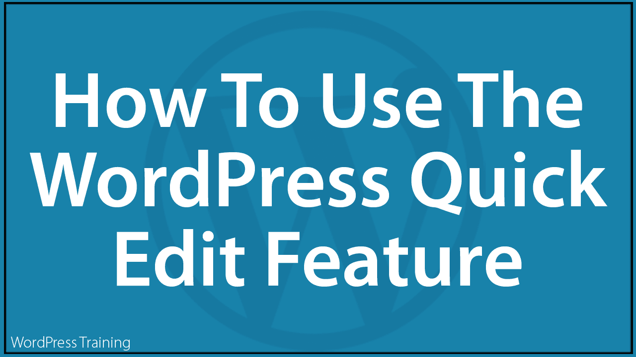 How To Use The WordPress Quick Edit Feature WPTrainingManual