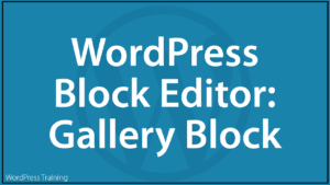 The WordPress Block Editor - Gallery Block
