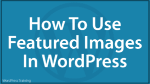 How To Use Featured Images In WordPress