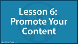 Lesson 6 - Promote Your Content