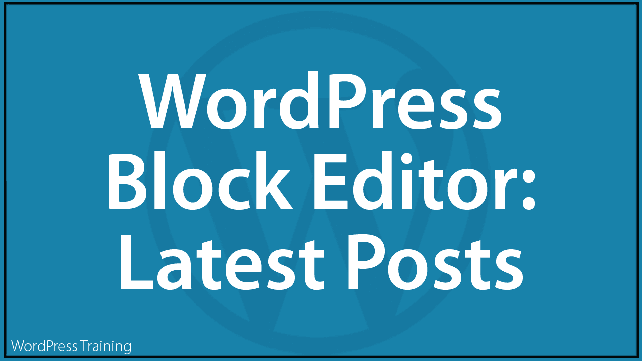 WordPress Block Editor - Latest Posts Block 