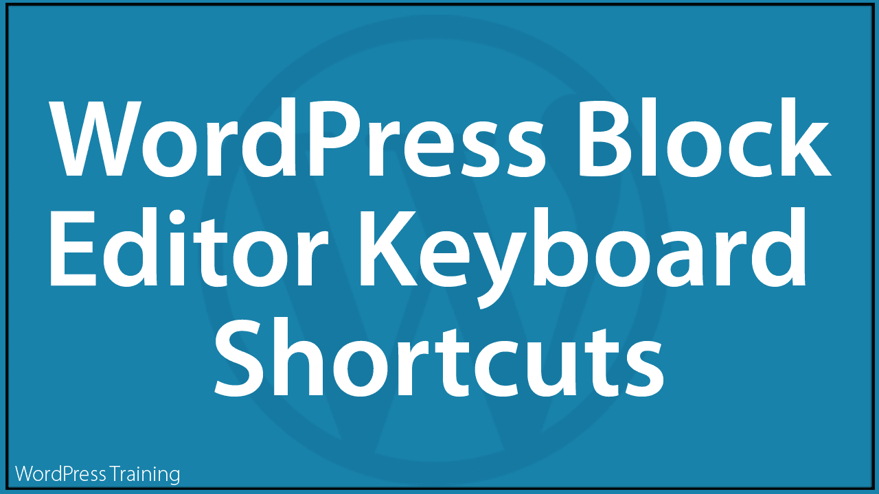 WordPress Block Editor Keyboard Shortcuts