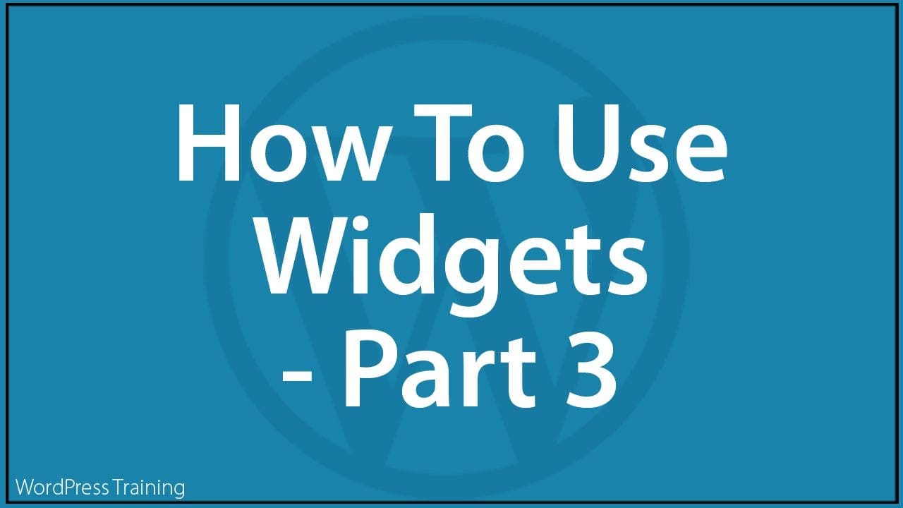 How To Use WordPress Widgets - Part 3 - WPTrainingManual.com