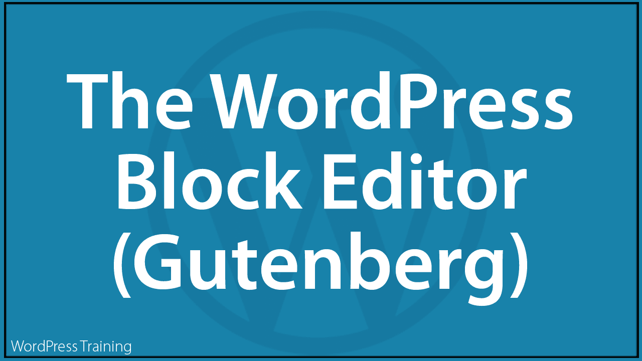 The WordPress Block Editor (Gutenberg )