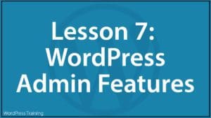 Lesson 7 - WordPress Admin Features